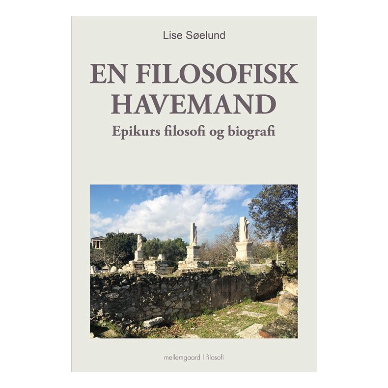 EN FILOSOFISK HAVEMAND - Epikurs filosofi og biografi