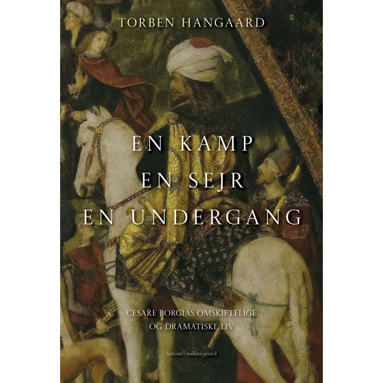 EN KAMP, EN SEJR, EN UNDERGANG - Cesare Borgias omskiftelige og dramatiske liv