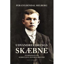 EN UDVANDRERDRENGS SKBNE - En biografi om Markus Juul Hansen (1890-1918)