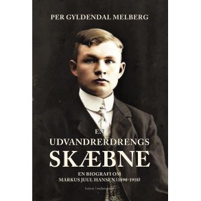 EN UDVANDRERDRENGS SKBNE - En biografi om Markus Juul Hansen (1890-1918)