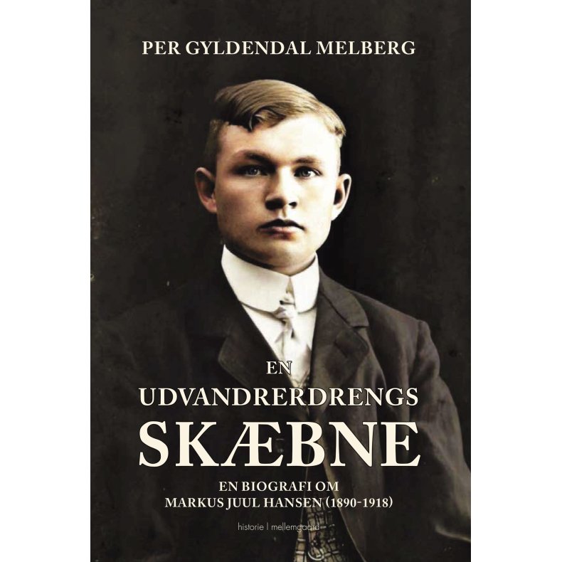 EN UDVANDRERDRENGS SKBNE - En biografi om Markus Juul Hansen (1890-1918)