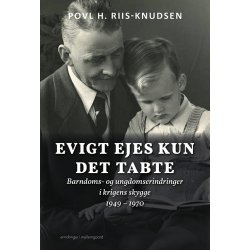 EVIGT EJES KUN DET TABTE - Barndoms- og ungdomserindringer i krigens skygge 1949 - 1970