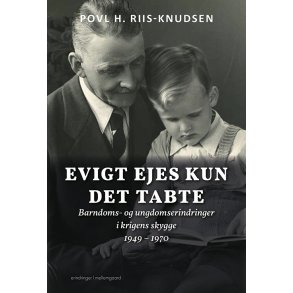 EVIGT EJES KUN DET TABTE - Barndoms- og ungdomserindringer i krigens skygge 1949 - 1970