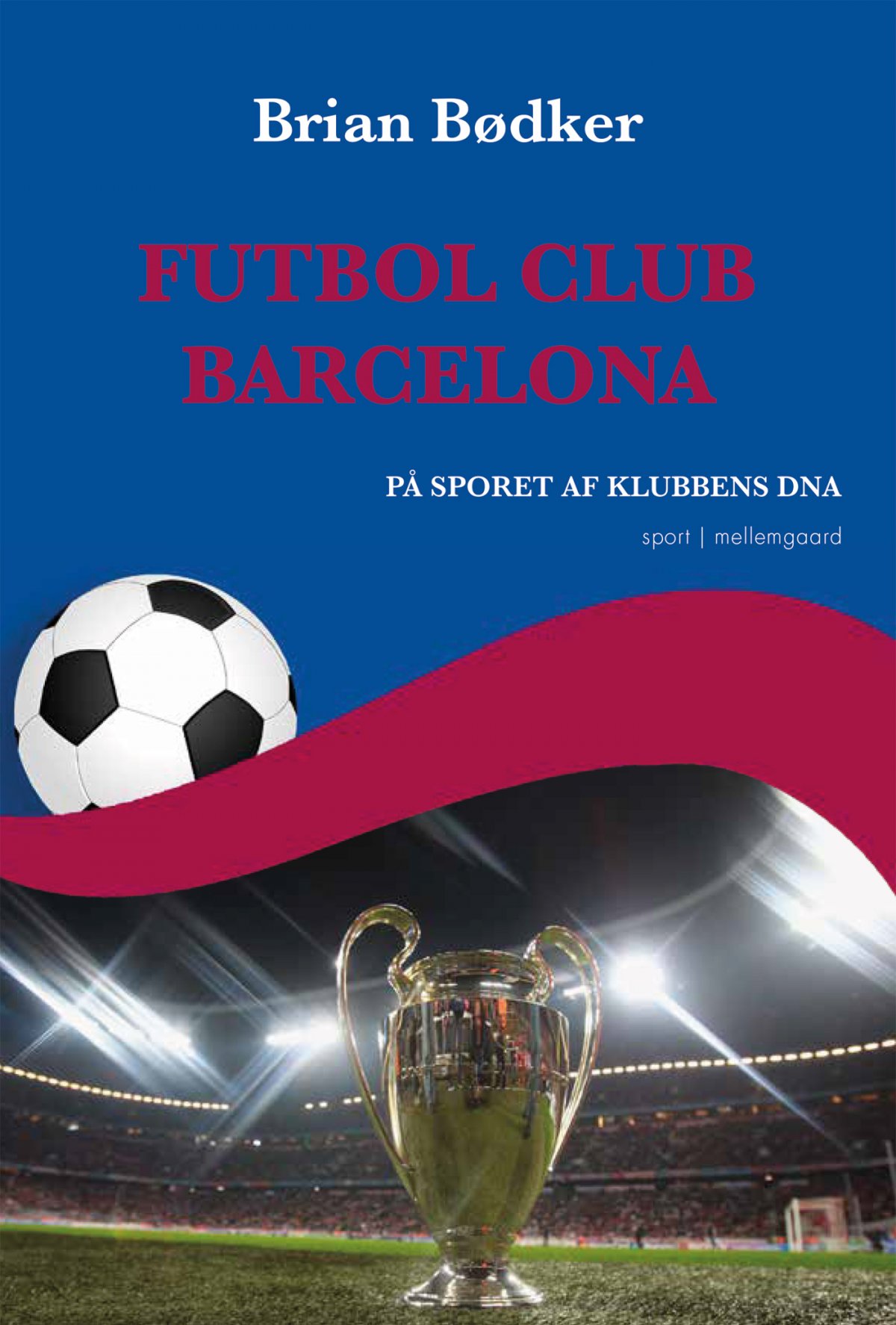 FUTBOL CLUB BARCELONA - På sporet af klubbens DNA - Sport, fritid og hobby  - Forlaget mellemgaard