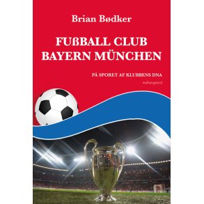 FU�BALL CLUB BAYERN M�NCHEN - P� sporet af klubbens DNA