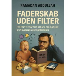 FADERSKAB UDEN FILTER - Hvordan forstr man et barn, nr man selv er et puslespil uden kantbrikker?