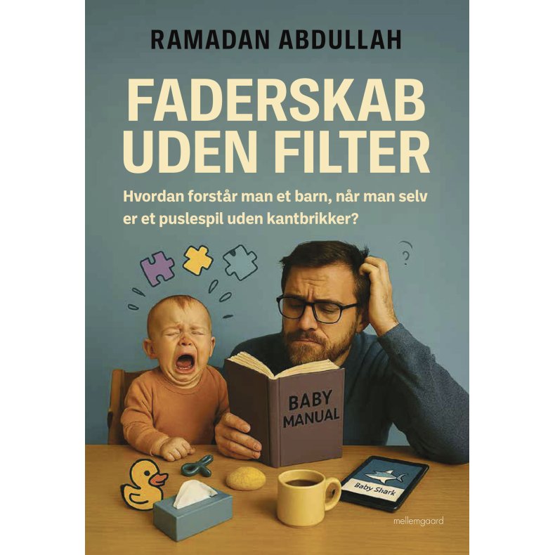 FADERSKAB UDEN FILTER - Hvordan forstr man et barn, nr man selv er et puslespil uden kantbrikker?