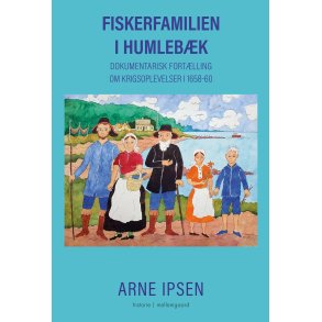 FISKERFAMILIEN I HUMLEBK - Dokumentarisk fortlling om krigsoplevelser i 1658-60 