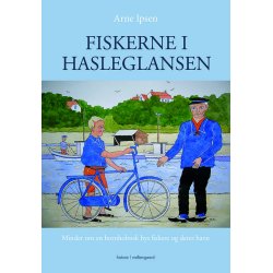 FISKERNE I HASLEGLANSEN - Minder om en bornholmsk bys fiskere og deres havn