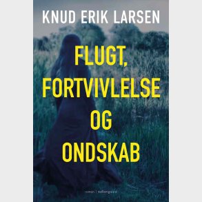 FLUGT, FORTVIVLELSE OG ONDSKAB