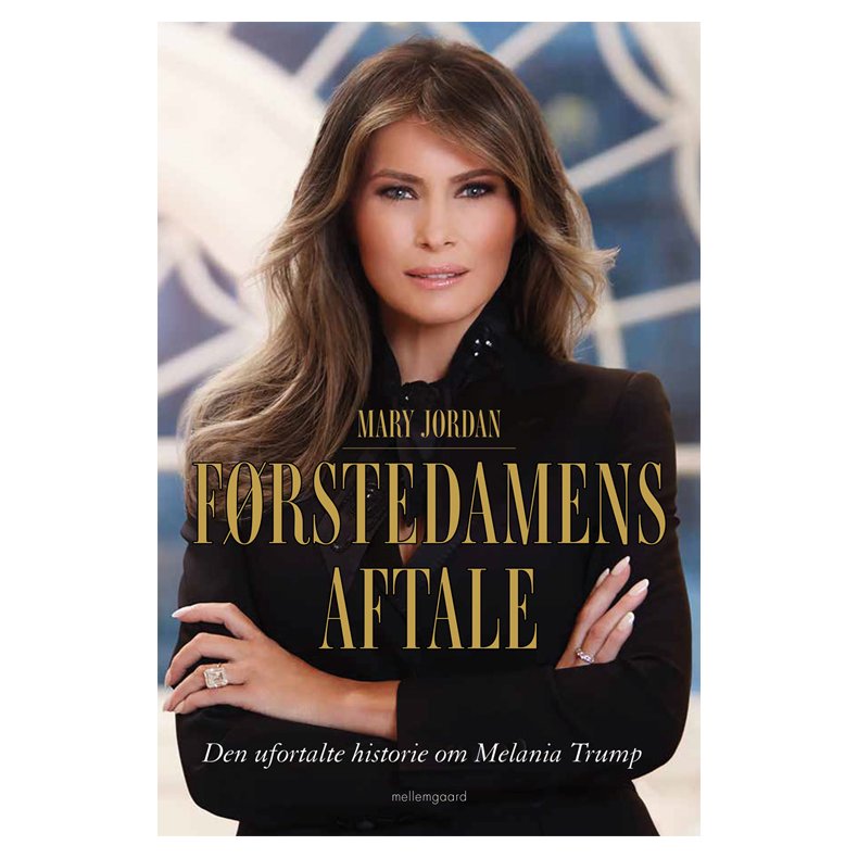 FRSTEDAMENS AFTALE - Den ufortalte historie om Melania Trump