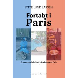FORTABT I PARIS - Et essay om folkelivet i dagligdagens Paris