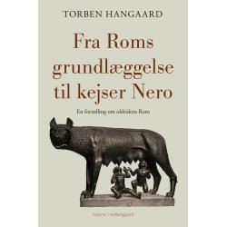 FRA ROMS GRUNDLGGELSE TIL KEJSER NERO - En fortlling om oldtidens Rom