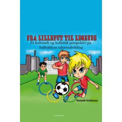 FRA LILLEPUT TIL LEGENDE - Et kulturelt og holistisk perspektiv p� fodboldens talentudvikling