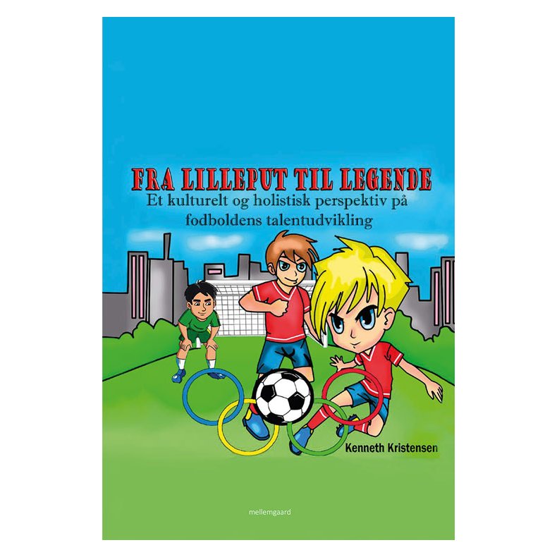 FRA LILLEPUT TIL LEGENDE - Et kulturelt og holistisk perspektiv p� fodboldens talentudvikling
