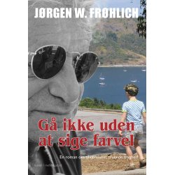 G IKKE UDEN AT SIGE FARVEL - En roman om tilvrelsens truende tryghed