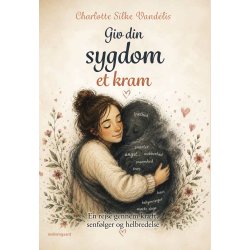 GIV DIN SYGDOM ET KRAM - En rejse gennem kr�ft, senf�lger og helbredelse