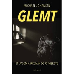 GLEMT - Et liv som narkoman og psykisk syg