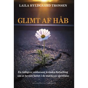 GLIMT AF HB - En tidligere voldsramt kvindes fortlling om at bevare hbet i de mrkeste jeblikke