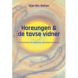 HOREUNGEN OG DE TAVSE VIDNER - En livshistorie om viljestyrke, hjertestop og klarsyn