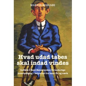 HVAD UDAD TABES SKAL INDAD VINDES. Indblik i Emil B�nnelyckes forunderlige trosvandring � belyst ud fra hans liv og v�rk