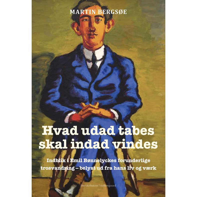 HVAD UDAD TABES SKAL INDAD VINDES. Indblik i Emil B�nnelyckes forunderlige trosvandring � belyst ud fra hans liv og v�rk