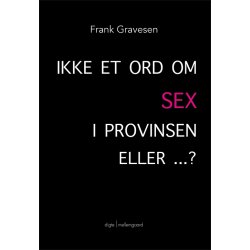 IKKE ET ORD OM SEX I PROVINSEN ELLER ...?