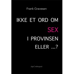 IKKE ET ORD OM SEX I PROVINSEN ELLER ...?