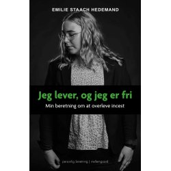 JEG LEVER, OG JEG ER FRI - Min beretning om at overleve incest