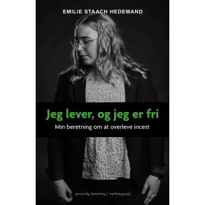 JEG LEVER, OG JEG ER FRI - Min beretning om at overleve incest