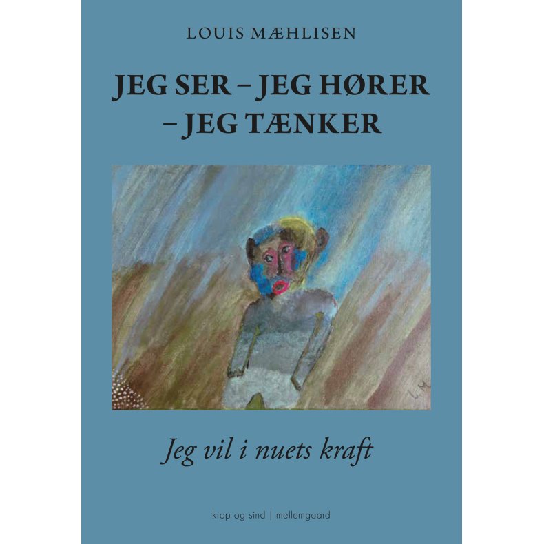 JEG SER - JEG HØRER - JEG TÆNKER. Jeg vil i nuets kraft
