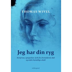 JEG HAR DIN RYG - Kortprosa, optegnelser, lyrik fra dromedarens dd og andre hndelige uheld