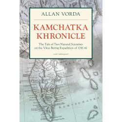 KAMCHATKA KHRONICLE - The Tale of Two Natural Scientists on the Vitus Bering Expedition of 1741-42