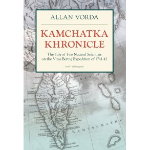 KAMCHATKA KHRONICLE - The Tale of Two Natural Scientists on the Vitus Bering Expedition of 1741-42