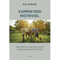 KAMPEN MOD MISTRIVSEL - Den kropslige bev�gelse er foruds�tning for trivsel