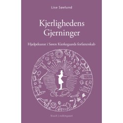 KJERLIGHEDENS GJERNINGER - Hj�lpekunst i S�ren Kierkegaards forfatterskab