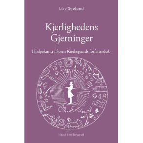 KJERLIGHEDENS GJERNINGER - Hj�lpekunst i S�ren Kierkegaards forfatterskab