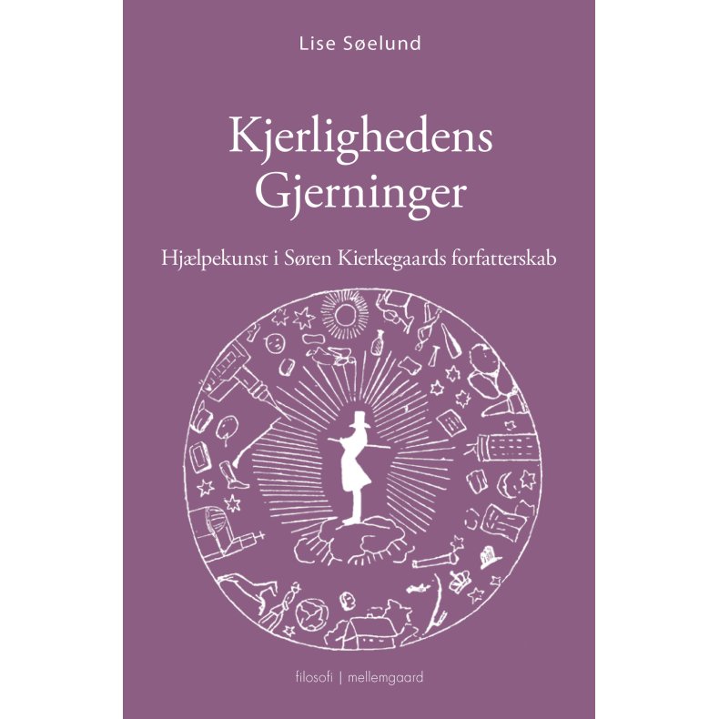 KJERLIGHEDENS GJERNINGER - Hj�lpekunst i S�ren Kierkegaards forfatterskab