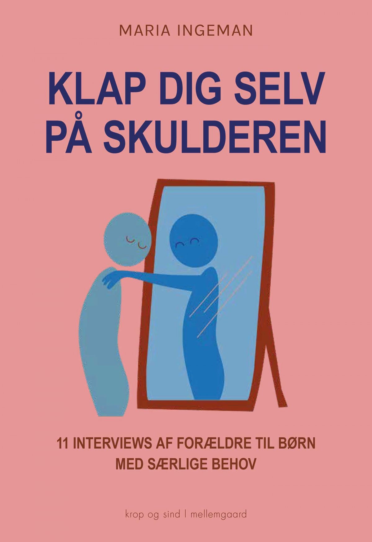 KLAP DIG SELV PÅ SKULDEREN - 11 interviews af forældre til  med særlige behov - Pædagogik, krop og sjæl