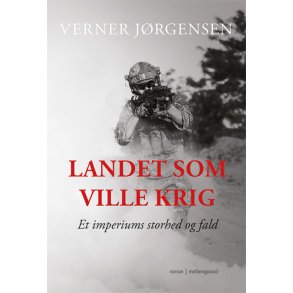 LANDET SOM VILLE KRIG. ET IMPERIUMS STORHED OG FALD