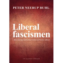 LIBERALFASCISMEN - DEN SEJRRIGE KULTURMARXISMES POLITISKE UDTRYK