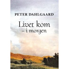 LIVET KOM - I  MORGEN