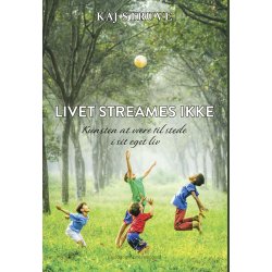 LIVET STREAMES IKKE - Kunsten at vre til stede i sit eget liv P-bog