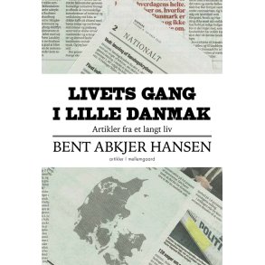 LIVETS GANG I LILLE DANMARK - Artikler fra et langt liv