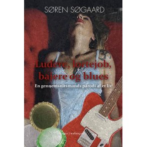 LUDERE, LORTEJOB, BAJERE OG BLUES - En gennemsnitsmands parodi af et liv