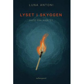 LYSET I SKYGGEN - Digte fra hjertet