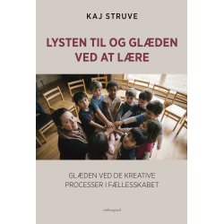 LYSTEN TIL OG GL�DEN VED AT L�RE - Gl�den ved de kreative processer i f�llesskabet
