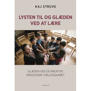LYSTEN TIL OG GL�DEN VED AT L�RE - Gl�den ved de kreative processer i f�llesskabet