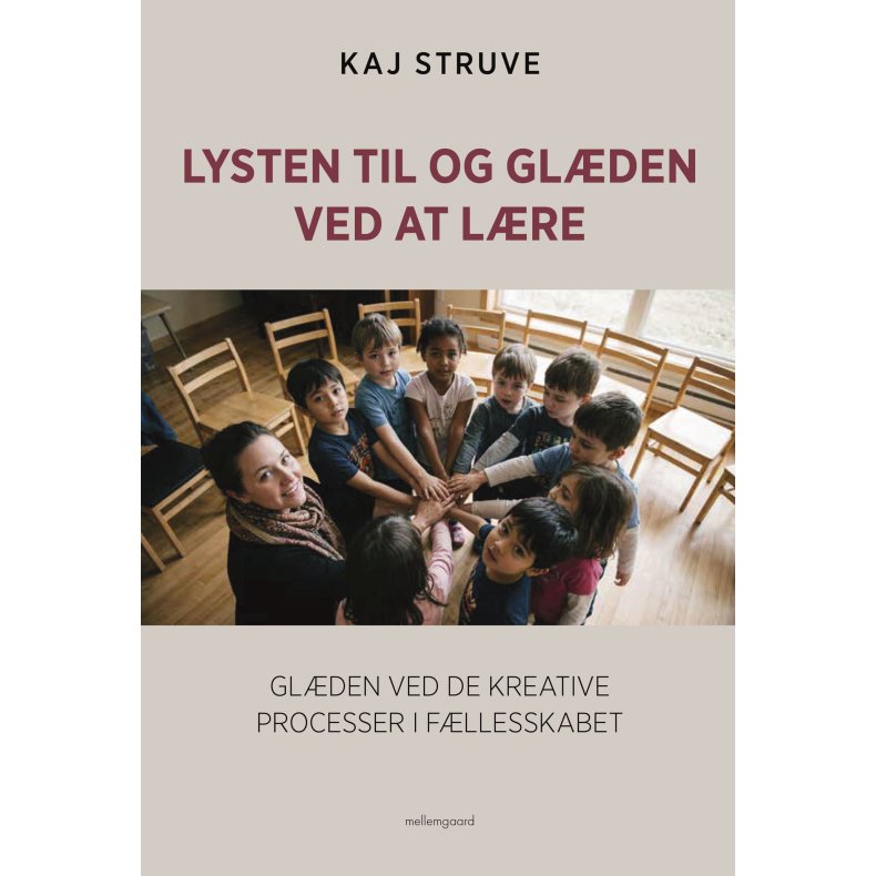 LYSTEN TIL OG GL�DEN VED AT L�RE - Gl�den ved de kreative processer i f�llesskabet