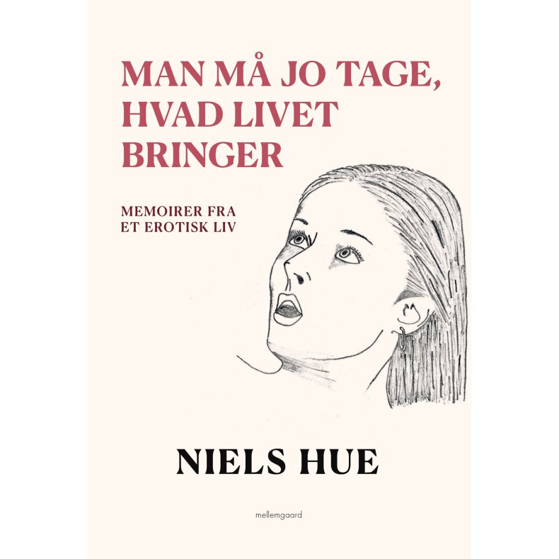 MAN M� JO TAGE, HVAD LIVET BRINGER - Meoirer fra et erotisk liv
